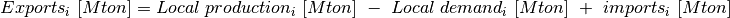 Exports_i\ [Mton] = Local\ production_i\ [Mton]\ -\ Local\ demand_i\ [Mton]\ +\ imports_i\ [Mton]